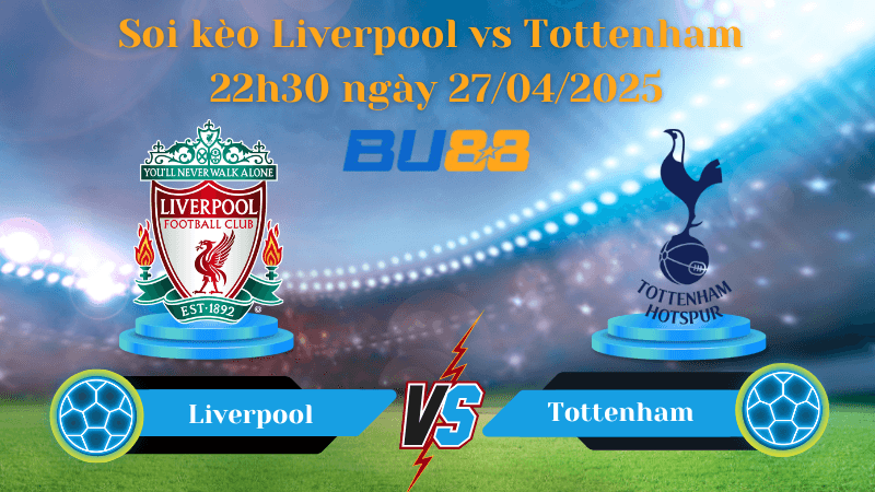 BU88 Nhận định soi kèo Liverpool vs Tottenham 22h30 ngày 27/04/2025 - Ngoại hạng Anh