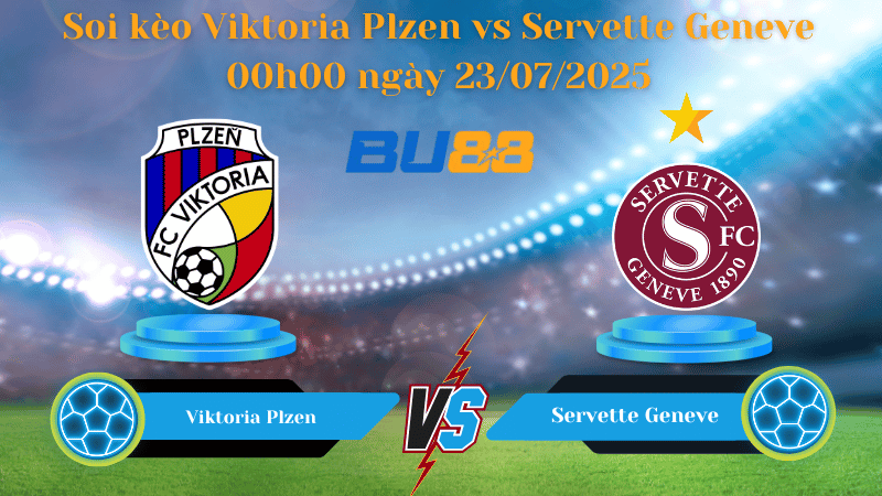 BU88 Nhận định soi kèo Viktoria Plzen vs Servette Geneve 00h00 ngày 23/07/2025 - Vòng Loại Champions League