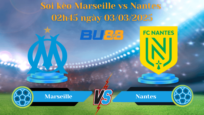 BU88 Nhận định soi kèo Marseille vs Nantes 02h45 ngày 03/03/2025 - Ligue 1