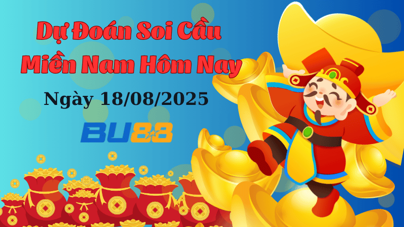 BU88 Dự đoán soi cầu xổ số miền Nam hôm nay ngày 18/8/2025 [Chuẩn Nhất]