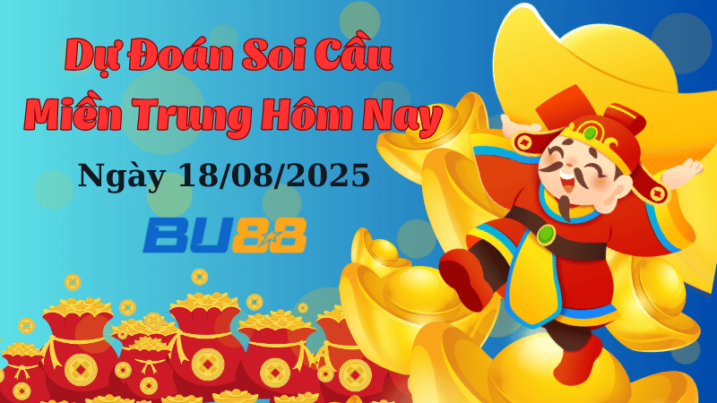 BU88 Dự đoán soi cầu xổ số miền Trung hôm nay ngày 18/8/2025 [Chuẩn Nhất]